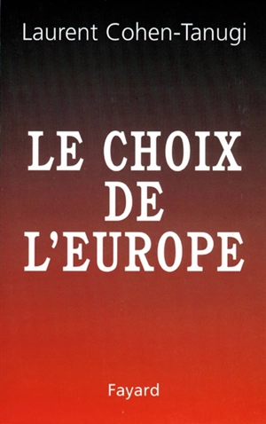 Le choix de l'Europe - Laurent Cohen-Tanugi