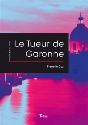 Le tueur de Garonne - Pierre Le Coz