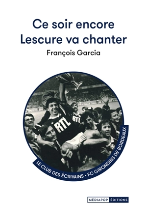 Ce soir encore Lescure va chanter - François Garcia