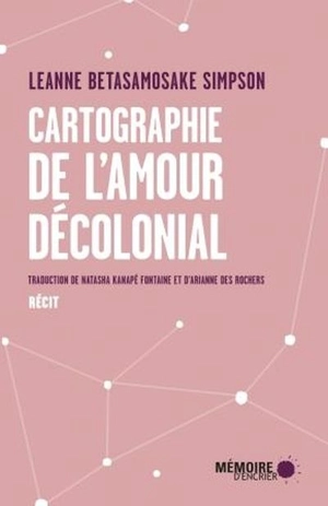 Cartographie de l'amour décolonial - Leanne Betasamosake Simpson