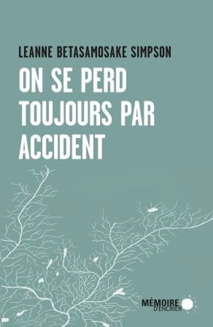 On se perd toujours par accident - Leanne Betasamosake Simpson