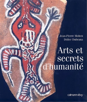 Arts et secrets d'humanité - Jean-Pierre Mohen