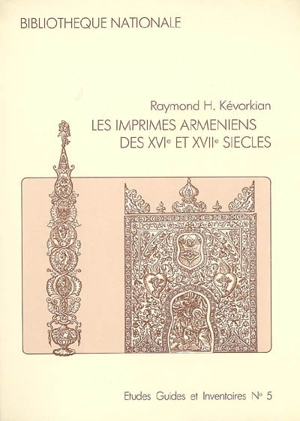 Les imprimés arméniens des XVIe et XVIIe siècles - Raymond H. Kévorkian