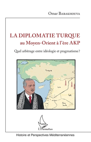La diplomatie turque au Moyen-Orient à l'ère AKP : quel arbitrage entre idéologie et pragmatisme ? - Omar Babakhouya
