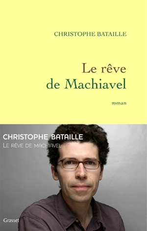 Le rêve de Machiavel - Christophe Bataille