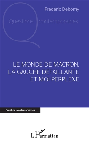 Le monde de Macron, la gauche défaillante et moi perplexe - Frédéric Debomy