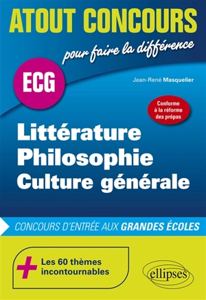 Littérature, philosophie, culture générale : ECG : concours d'entrée aux grandes écoles, conforme à la réforme des prépas - Jean-René Masquelier