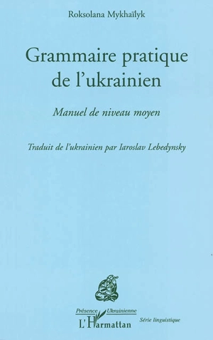 Grammaire pratique de l'ukrainien : manuel de niveau moyen - Roksolana Mikhaïlik