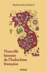 Nouvelle histoire de l'Indochine française - François Joyaux
