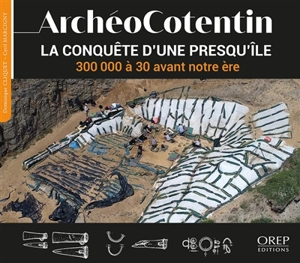 ArchéoCotentin : la conquête d'une presqu'île. Vol. 1. 300000 à 30 avant notre ère : 3 - Dominique Cliquet