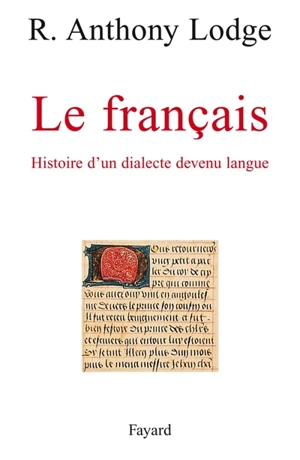 Le français : histoire d'un dialecte devenu langue - R. Anthony Lodge