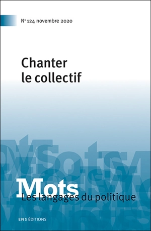 Mots : les langages du politique, n° 124. Chanter le collectif