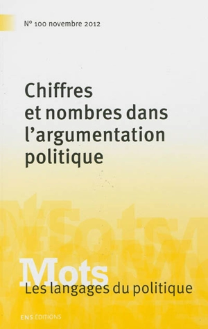 Mots : les langages du politique, n° 100. Chiffres et nombres dans l'argumentation politique