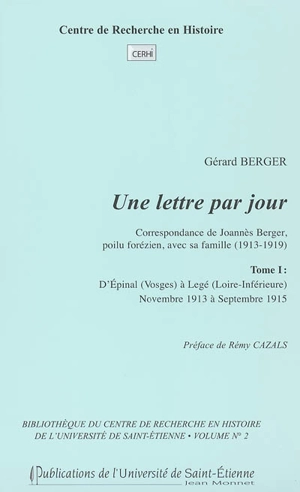 Une lettre par jour : correspondance de Joannès Berger, poilu forézien, avec sa famille (1913-1919). Vol. 1. D'Epinal (Vosges) à Legé (Loire-Inférieure) : novembre 1913 à septembre 1915 - Joannès Berger