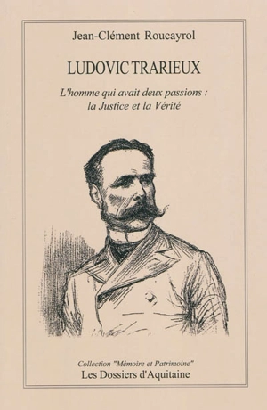 Ludovic Trarieux : l'homme qui avait deux passions, la justice et la vérité : l'affaire Dreyfus - Jean-Clément Roucayrol