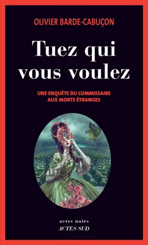 Une enquête du commissaire aux morts étranges. Tuez qui vous voulez - Olivier Barde-Cabuçon