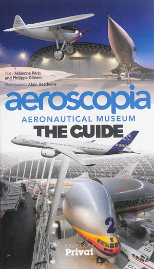 Aeroscopia : aeronautical museum : the guide - Fabienne Péris