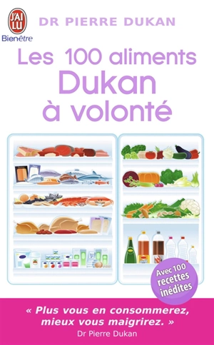 Les 100 aliments Dukan à volonté : avec 100 recettes inédites - Pierre Dukan