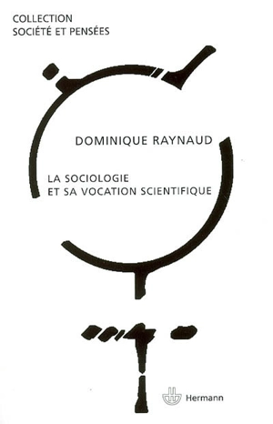 La sociologie et sa vocation scientifique - Dominique Raynaud