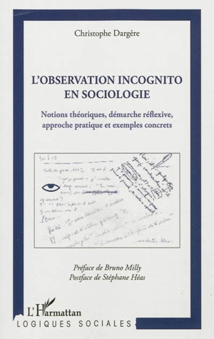 L'observation incognito en sociologie : notions théoriques, démarche réflexive, approche pratique et exemples concrets - Christophe Dargère