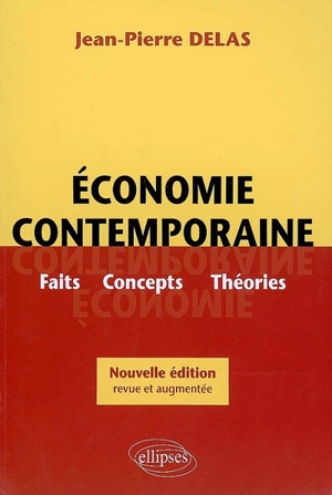 Economie contemporaine : faits, concepts, théories - Jean-Pierre Delas