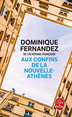 Aux confins de la Nouvelle-Athènes - Dominique Fernandez