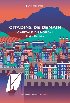 La tour de garde. Capitale du Nord. Vol. 1. Citadins de demain - Claire Duvivier