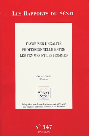 Favoriser l'égalité professionnelle entre les hommes et les femmes - France. Sénat (1958-....). Délégation aux droits des femmes et à l'égalité des chances entre les hommes et les femmes