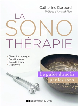 La sonothérapie : le guide de référence du soin par les sons - Catherine Darbord