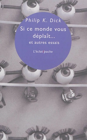 Si ce monde vous déplaît... : et autres essais - Philip K. Dick