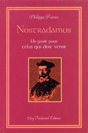 Nostradamus, un guide pour celui qui doit venir - Philippe Poirier