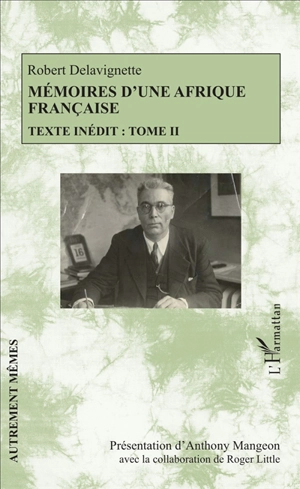 Mémoires d'une Afrique française : texte inédit. Vol. 2 - Robert Delavignette