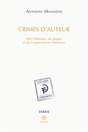 Crimes d'auteur : de l'influence, du plagiat et de l'assassinat en littérature - Anthony Mangeon