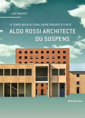 Aldo Rossi architecte du suspens : en quête du temps propre de l'architecture - Can Onaner