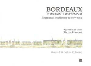 Bordeaux : l'éclat retrouvé : évocations de l'architecture du XVIIIe siècle - Pierre Plazanet