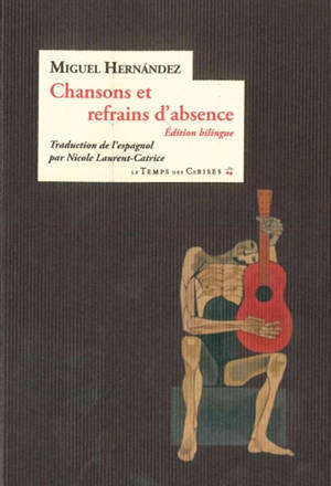 Chansons et refrains d'absence : 1938-1941 - Miguel Hernandez