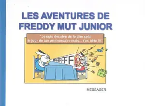 Les aventures de Freddy Mut Junior. Vol. 1. Je suis désolée de te dire cela le jour de ton anniversaire mais... t'es bête !!! - Yanick Messager