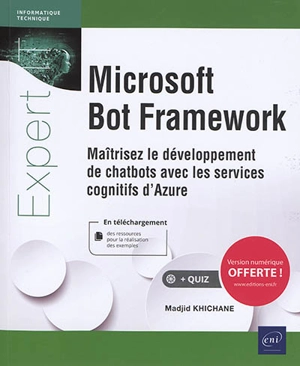 Microsoft Bot Framework : maîtrisez le développement de chatbots avec les services cognitifs d'Azure - Madjid Khichane