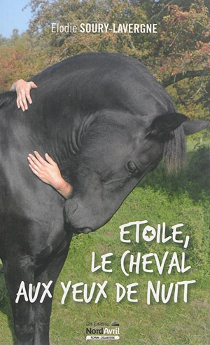 Etoile, le cheval aux yeux de nuit - Elodie Soury-Lavergne