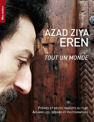 Tout un monde : poèmes et récits, aquarelles, dessins et photographies - Azad Ziya Eren