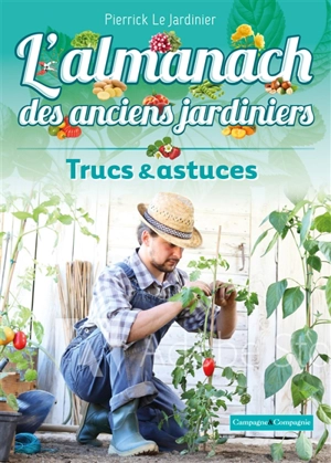 Almanach des anciens jardiniers : trucs et astuces - Pierrick le Jardinier