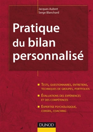 Pratique du bilan personnalisé : tests, questionnaires, entretiens, techniques de groupes, portfolios, évaluations des expériences et des compétences, expertise psychologique, conseil, coaching