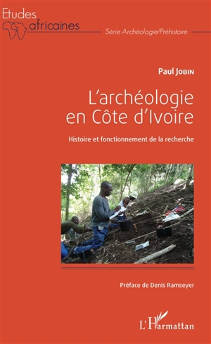 L'archéologie en Côte d'Ivoire : histoire et fonctionnement de la recherche - Paul Jobin