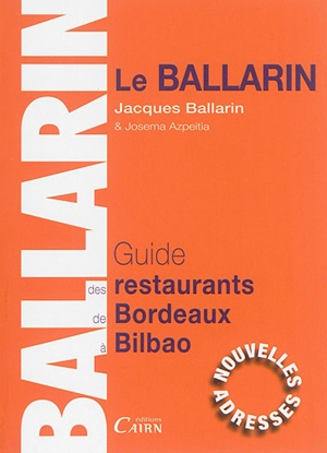 Le Ballarin : guide des restaurants de Bordeaux à Bilbao : 2016-2017 - Jacques Ballarin