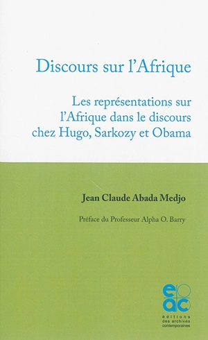 Discours sur l'Afrique : les représentations sur l'Afrique dans le discours chez Hugo, Sarkozy et Obama - Jean Claude Abada Medjo