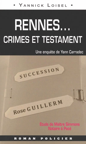 Une enquête de Yann Carradec. Rennes... : crimes et testament - Yannick Loisel