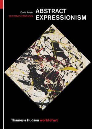 Abstract Expressionism 2nd ed (World of Art) - David Anfam