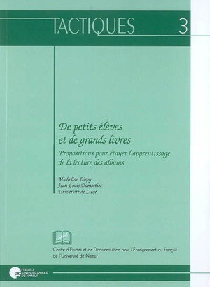 De petits élèves et de grands livres : propositions pour étayer l'apprentissage de la lecture des albums - Micheline Dispy