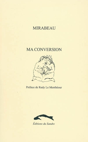 Ma conversion - Honoré-Gabriel Riquetti comte de Mirabeau