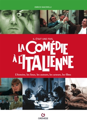 Il était une fois, la comédie à l'italienne : l'histoire, les lieux, les auteurs, les acteurs, les films - Enrico Giacovelli